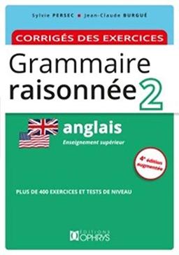 Grammaire raisonnée 2, anglais : enseignement supérieur : corrigés des exercices