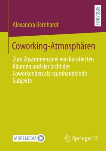 Coworking-Atmosphären: Zum Zusammenspiel von kuratierten Räumen und der Sicht der Coworkenden als raumhandelnde Subjekte