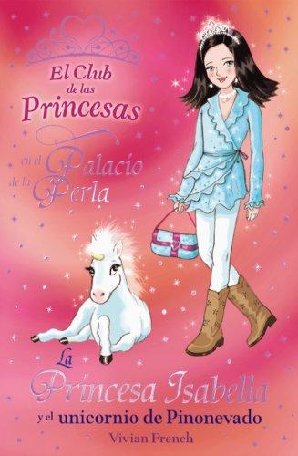 La princesa Isabella y el unicornio de Pinonevado (Literatura Infantil (6-11 Años) - El Club De Las Princesas)