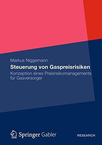 Steuerung von Gaspreisrisiken: Konzeption eines Preisrisikomanagements für Gasversorger (German Edition)