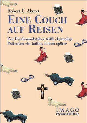 Eine Couch auf Reisen: Ein Psychoanalytiker trifft ehemalige Patienten ein halbes Leben später