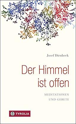 Der Himmel ist offen: Meditationen und Gebete