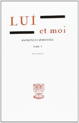 Lui et moi : entretiens spirituels. Vol. 5