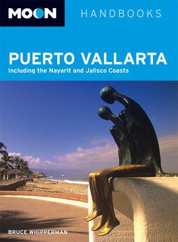 Moon Puerto Vallarta: Including the Nayarit and Jalisco Coasts (Moon Handbooks)