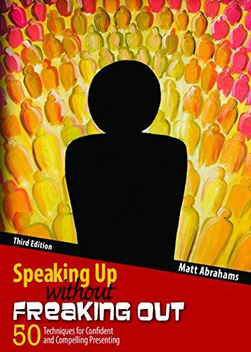 Speaking Up Without Freaking Out: 50 Techniques for Confident Calm and Competent Presenting