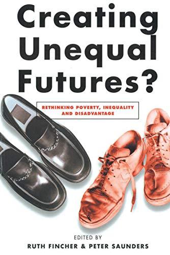 Creating Unequal Futures?: Rethinking poverty, inequality and disadvantage