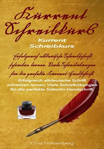 Deutsche Kurrentschrift - Schreibkurs: Erfolgreich altdeutsche Schreibschrift schreiben lernen. Viele Schreibübungen für die perfekte ... erfolgreich lesen und schreiben lernen.)