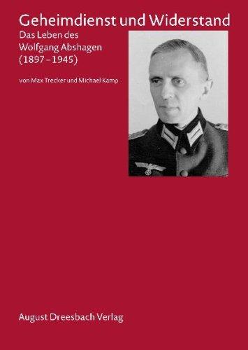 Geheimdienst und Widerstand: Das Leben des Wolfgang Abshagen (1897-1945)