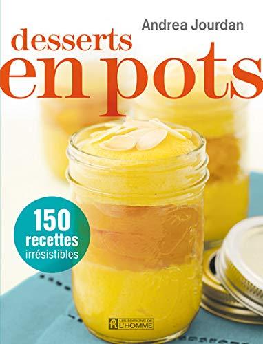 Desserts en pots: 150 recettes irrésistibles