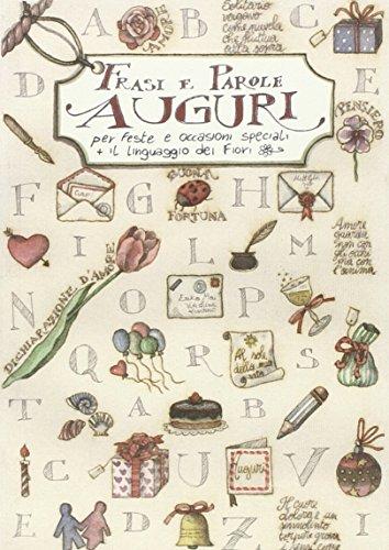 Auguri. Frasi e parole per feste e occasioni speciali. Il linguaggio dei fiori