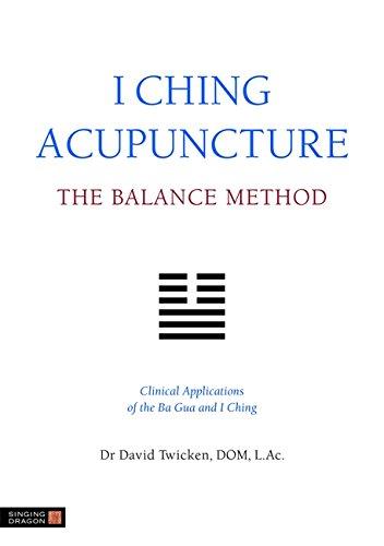 I Ching Acupuncture - the Balance Method: Clinical Applications of the Ba Gua and I Ching