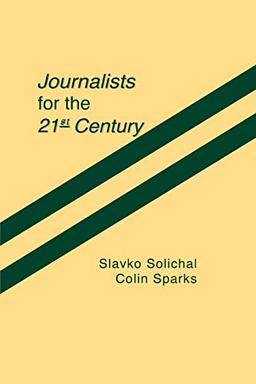 Journalists for the 21st Century: Tendencies of Professionalization Among First-Year Students in 22 Countries (Communication and Information Science)