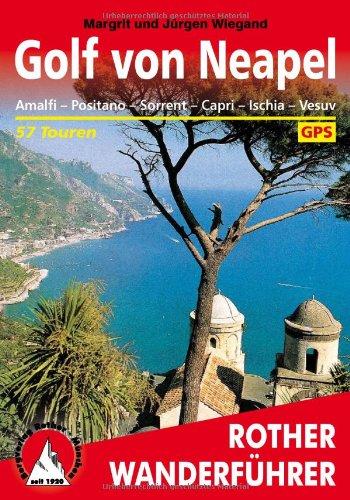 Golf von Neapel: Amalfi, Positano, Sorrent, Capri, Ischia, Vesuv. 50 ausgewählte Tal- und Höhenwanderungen sowie vier Mehrtageswanderungen an den ... ... Ischia, Vesuv. 57 ausgewählte Wanderungen