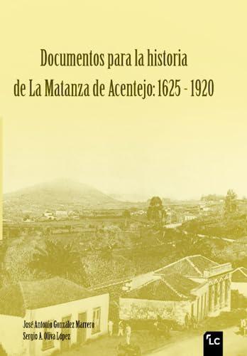 Documentos para la historia de La Matanza de Acentejo: 1625 - 1920