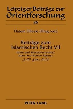 Beiträge zum Islamischen Recht VII: Islam und Menschenrechte / Islam and Human Rights (Leipziger Beiträge zur Orientforschung)