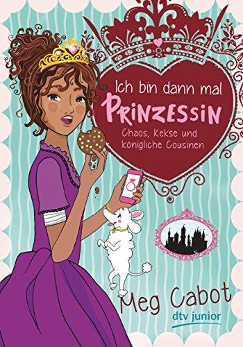 Ich bin dann mal Prinzessin – Chaos, Kekse und königliche Cousinen