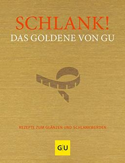 Schlank! Das Goldene von GU: Rezepte zum Glänzen und Schlankwerden (GU Grundkochbücher)