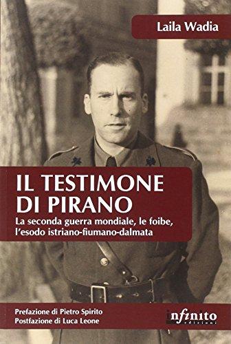 Il testimone di Pirano. La seconda guerra mondiale, le foibe, l'esodo istriano-fiumano-dalmata