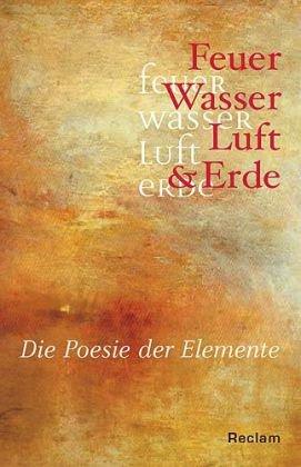 Feuer, Wasser, Luft & Erde: Die Posie der Elemente