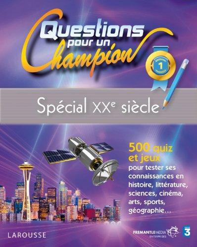 Questions pour un champion : spécial XXe siècle : 500 quiz et jeux pour tester ses connaissances en histoire, littérature, sciences, cinéma, arts, sports, géographie...