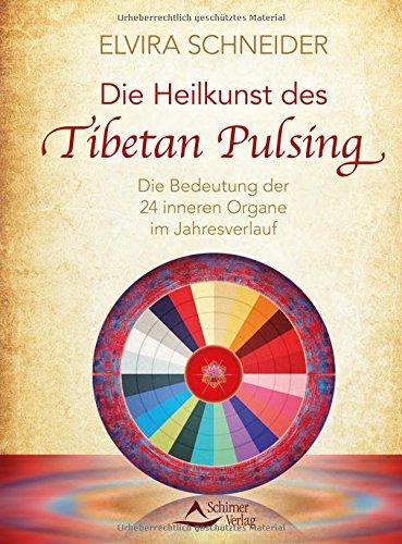 Die Heilkunst des Tibetan Pulsing: Die Bedeutung der 24 »inneren Organe« im Jahresverlauf