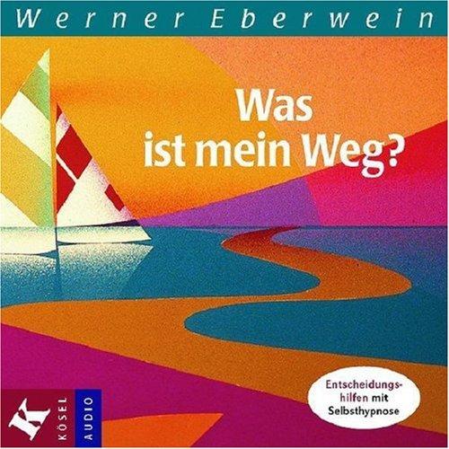 Was ist mein Weg?: Entscheidungshilfen mit Selbsthypnose