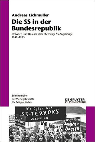 Die SS in der Bundesrepublik: Debatten und Diskurse über ehemalige SS-Angehörige 1949–1985 (Schriftenreihe der Vierteljahrshefte für Zeitgeschichte, Band 117)