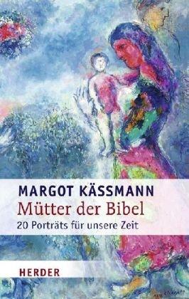 Mütter der Bibel: 20 Porträts für unsere Zeit