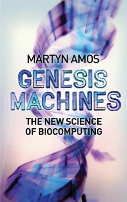 Genesis Machines: The New Science of Biocomputing