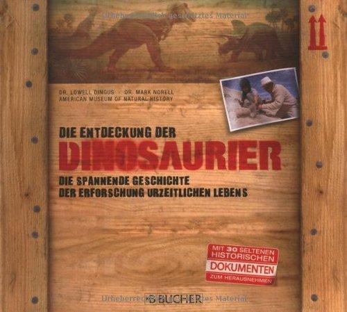 Die Entdeckung der Dinosaurier: Die spannende Geschichte der Erforschung urzeitlichen Lebens