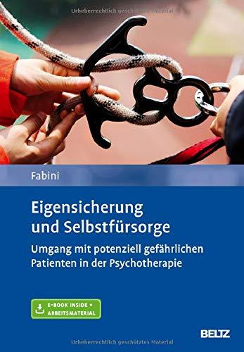 Eigensicherung und Selbstfürsorge: Umgang mit potenziell gefährlichen Patienten in der Psychotherapie. Mit E-Book inside und Arbeitsmaterial