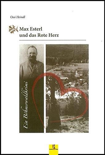 Max Esterl und das Rote Herz: Ein Böhmerwaldkrimi - Max Esterls zweiter Fall (Böhmerwaldkrimis)