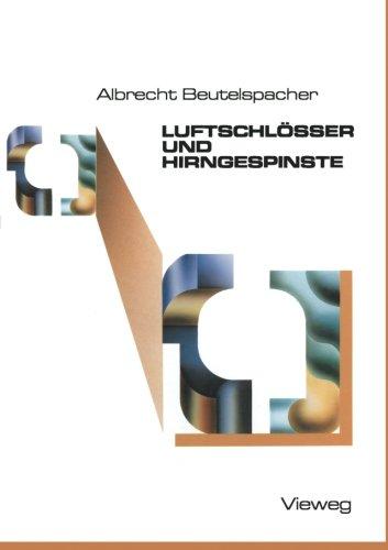 Luftschlösser und Hirngespinste: Bekannte und unbekannte Schätze der Mathematik, ans Licht befördert und mit neuem Glanz versehen