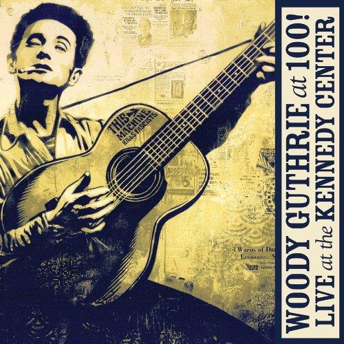 Woody Guthrie: at 100! (Live at the Kennedy Center