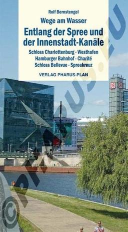 Wege am Wasser - Entlang der Spree und der Innenstadt-Kanäle: Schloss Charlottenburg, Westhafen, Hamburger Bahnhof, Charité, Schloss Bellevue, Spreekreuz