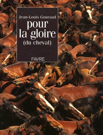 Pour la gloire (du cheval) : vingt ans de caracole et de cabrioles, de croupades et de galopades