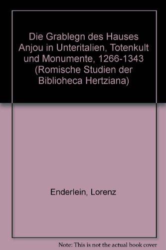 Die Grablegen des Hauses Anjou in Unteritalien. Totenkult und Monumente 1266-1343