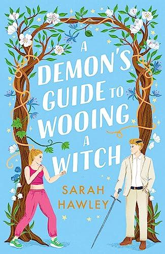 A Demon's Guide to Wooing a Witch: ‘Whimsically sexy, charmingly romantic, and magically hilarious.’ Ali Hazelwood