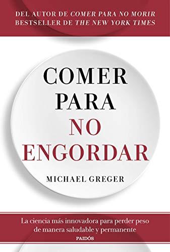 Comer para no engordar: La ciencia más innovadora para perder peso de manera saludable y permanente (Divulgación)