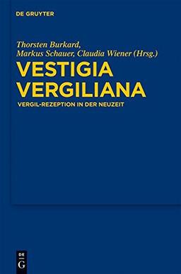 Vestigia Vergiliana: Vergil-Rezeption in der Neuzeit (Göttinger Forum für Altertumswissenschaft. Beihefte N.F., Band 3)