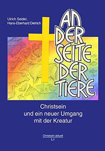 An der Seite der Tiere: Christsein und ein neuer Umgang mit der Kreatur