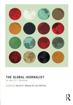 The Global Journalist in the 21st Century (Routledge Communication Series)