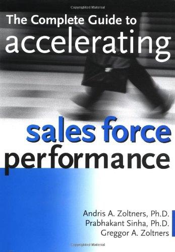 The Complete Guide to Accelerating Sales Performance: How to Get More Sales from Your Sales Force