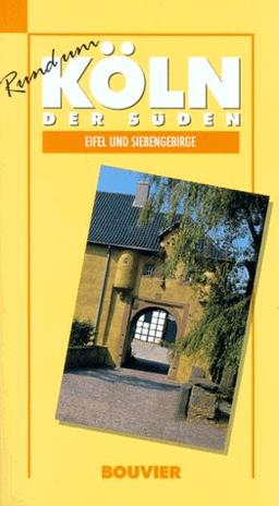 Rund um Köln, Band 4: Der Süden, Eifel und Siebengebirge