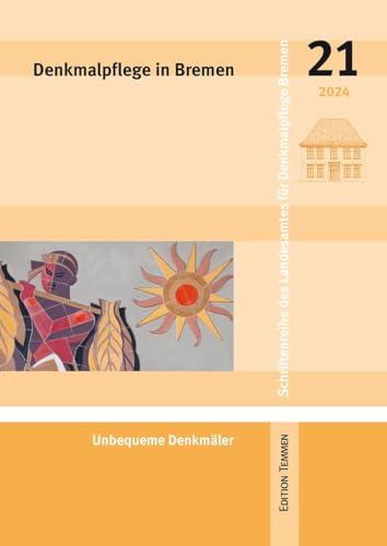 Denkmalpflege in Bremen: Heft 21 - Unbequeme Denkmäler (Schriftenreihe des Landesamtes für Denkmalpflege Bremen)