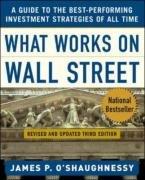 What Works on Wall Street: A Guide to the Best-Performing Investment Strategies of All Time