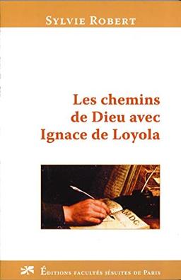 Les chemins de Dieu avec Ignace de Loyola : à la découverte d'une voie spirituelle