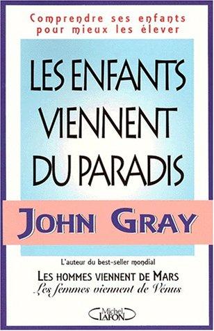 Les enfants viennent du paradis : comprendre ses enfants pour mieux les élever