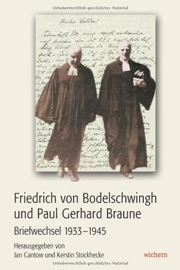 Friedrich von Bodelschwingh und Paul Gerhard Braune: Briefwechsel 1933-1945