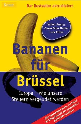 Bananen für Brüssel. Von Lobbyisten, Geldvernichtern und Subventionsbetrügern.